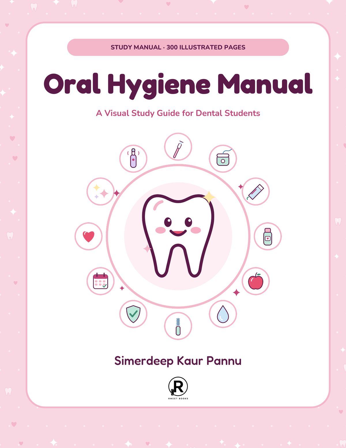 Oral Hygiene Manual: A Visual Study Guide for Dental Students by Simerdeep Kaur Pannu, soft pink paperback cover with cute tooth illustration